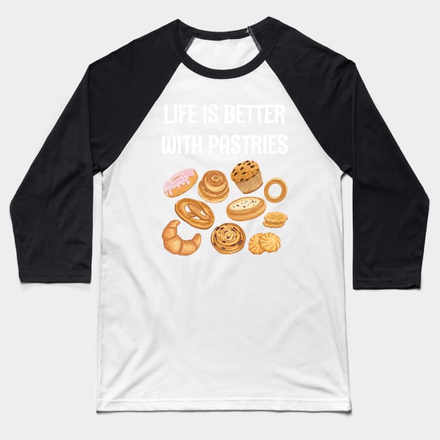 LIFE IS BETTER WITH PASTRIES Baseball T-Shirt by CoolFoodiesMerch